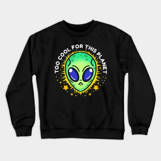 too cool for this planet Crewneck Sweatshirt